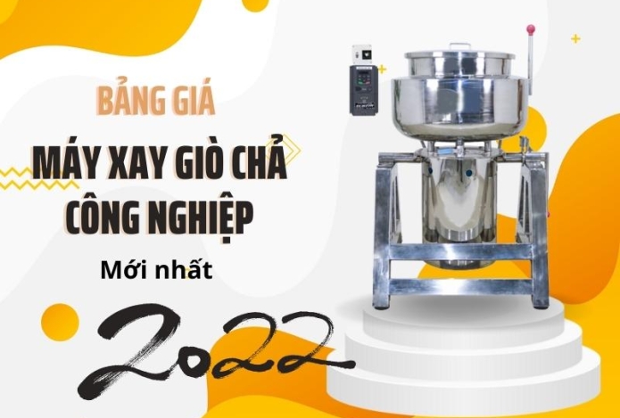 Bảng Giá Mới Nhất Của Máy Xay Giò Chả Công Nghiệp Năm 2022